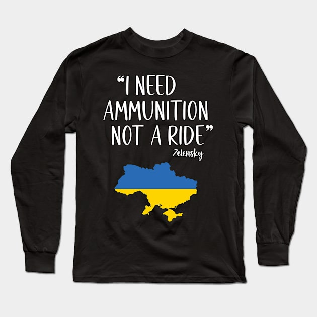 I Need Ammunition Not A Ride Ukrainian Flag Long Sleeve T-Shirt by Eman56